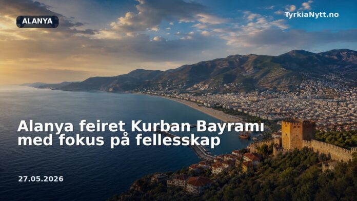 Alanya feiret Kurban Bayramı med fokus på fellesskap