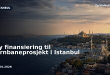 Ny finansiering til jernbaneprosjekt i Istanbul
