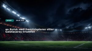 an Buruk med fremtidsplaner etter Galatasaray-triumfen