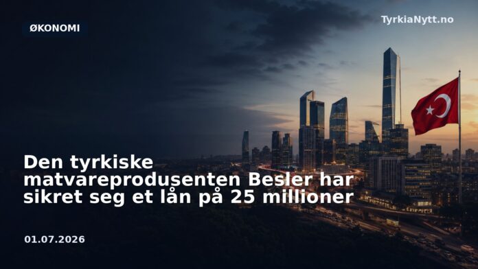 Den tyrkiske matvareprodusenten Besler har sikret seg et lån på 25 millioner
