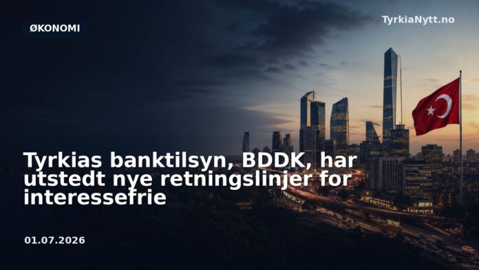 Tyrkias banktilsyn, BDDK, har utstedt nye retningslinjer for interessefrie