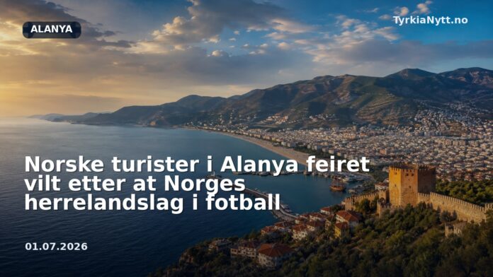 Norske turister i Alanya feiret vilt etter at Norges herrelandslag i fotball