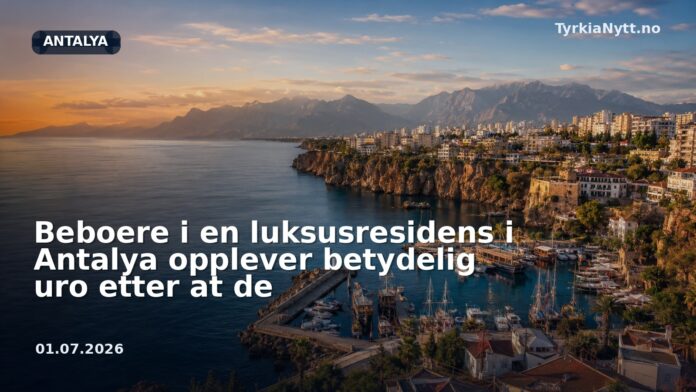 Beboere i en luksusresidens i Antalya opplever betydelig uro etter at de