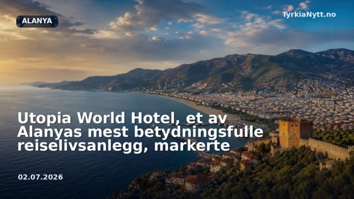 Utopia World Hotel, et av Alanyas mest betydningsfulle reiselivsanlegg, markerte