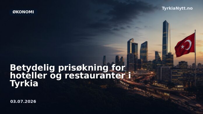 Betydelig prisøkning for hoteller og restauranter i Tyrkia