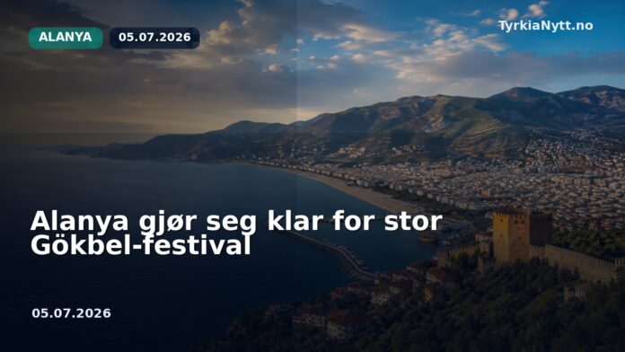 Alanya gjør seg klar for stor Gökbel-festival
