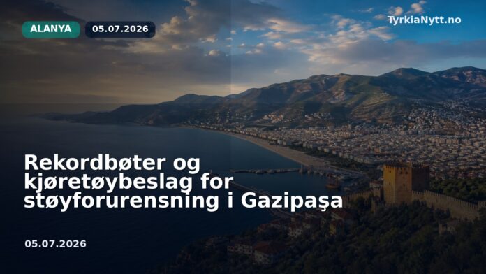 Rekordbøter og kjøretøybeslag for støyforurensning i Gazipaşa